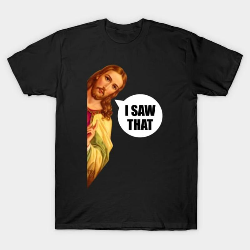 Jesus Saw That" Funny Christian Soft Comfortable Fit - Adult & Kids T-Shirts, Sweatshirts & Hoodies apparel design preview 1