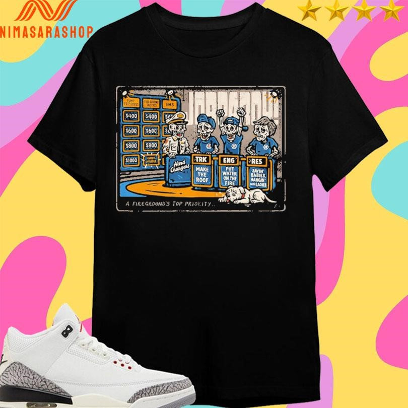 Jobpardy A Fireground’s Top Priority - Adult & Kids T-Shirts, Sweatshirts & Hoodies apparel design preview 1