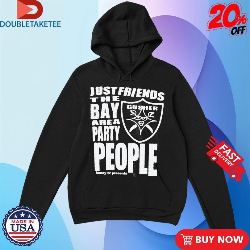 Just Friends The Bay Area Party People Gusher - Adult & Kids T-Shirts, Sweatshirts & Hoodies apparel design preview 1
