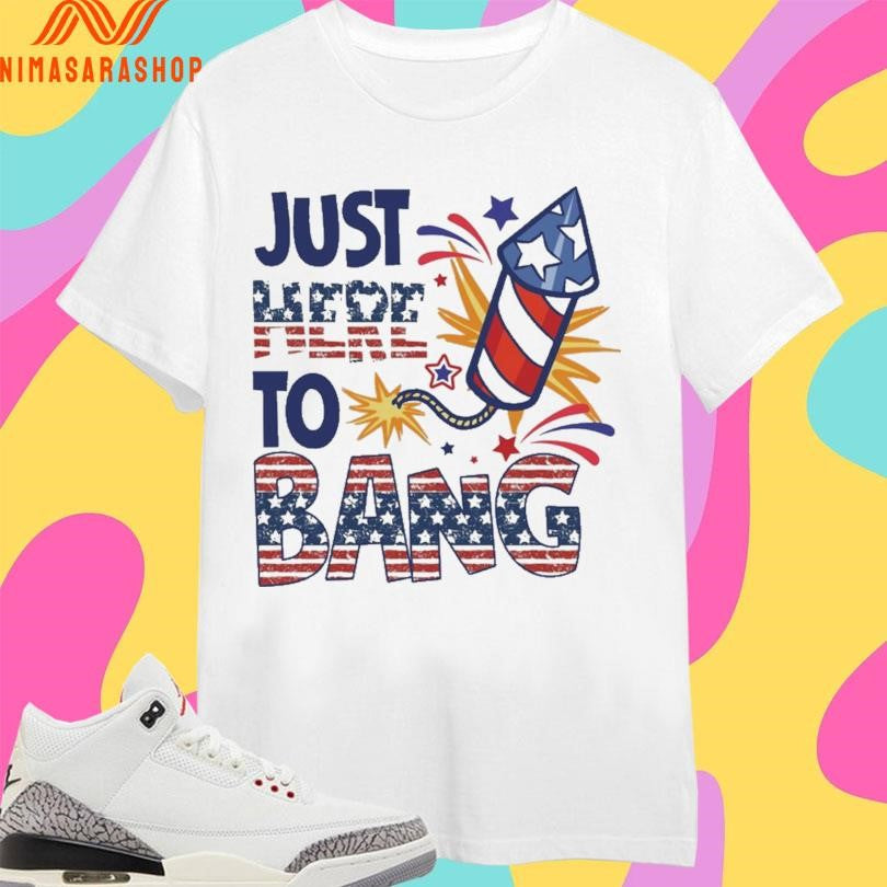Just Here To Bang Fireworks - Adult & Kids T-Shirts, Sweatshirts & Hoodies apparel design preview 1