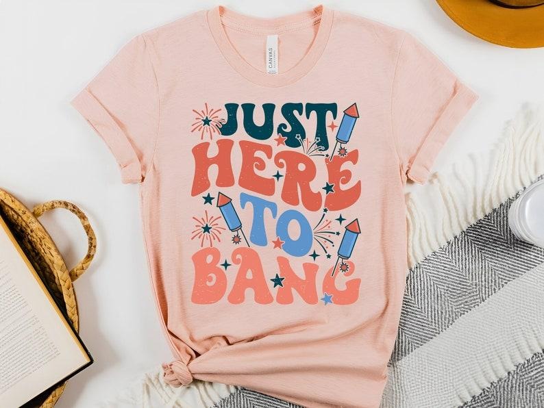 Just Here Bang Happy 4th July Memorial Day - Adult & Kids T-Shirts, Sweatshirts & Hoodies apparel design preview 1