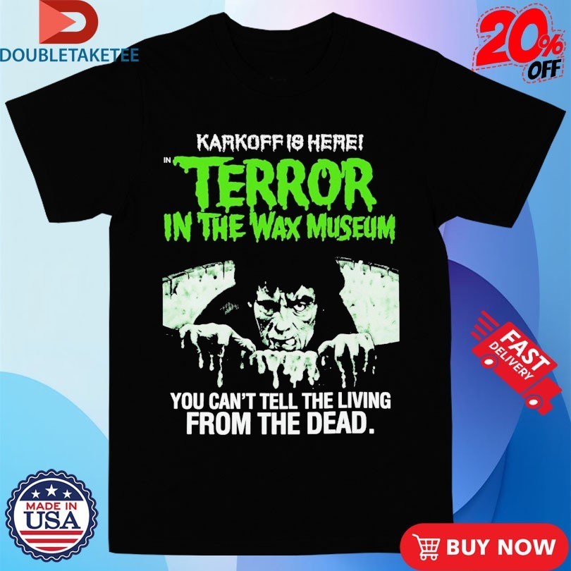 Karkoff Is Here Terror In The Wax Museum You Can't - Adult & Kids T-Shirts, Sweatshirts & Hoodies apparel design preview 1