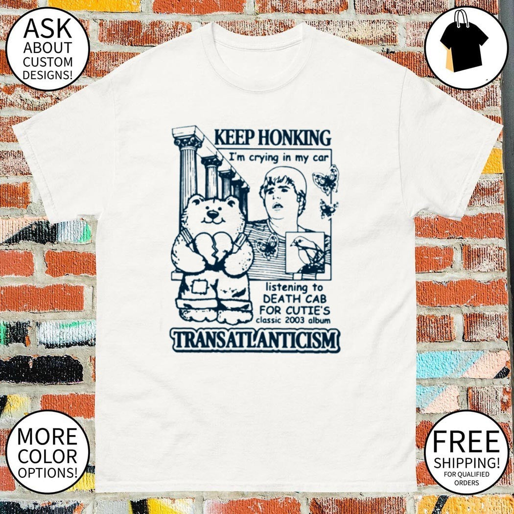 Keep Honking Im Crying In My Car Transatlanticism - Adult & Kids T-Shirts, Sweatshirts & Hoodies apparel design preview 1