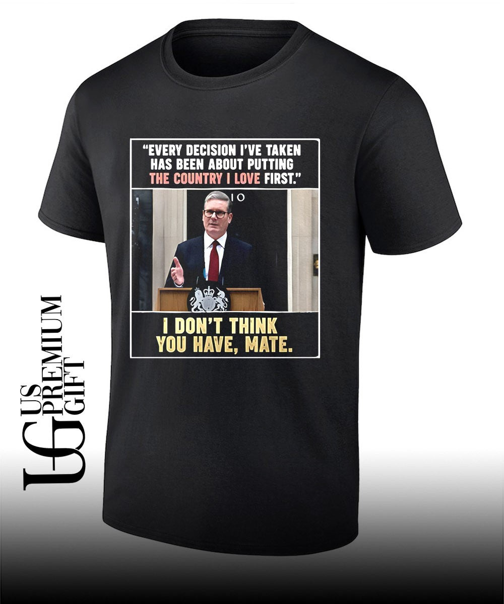 Keir Starmer Every Decision The Country I Love First - Adult & Kids T-Shirts, Sweatshirts & Hoodies apparel design preview 1