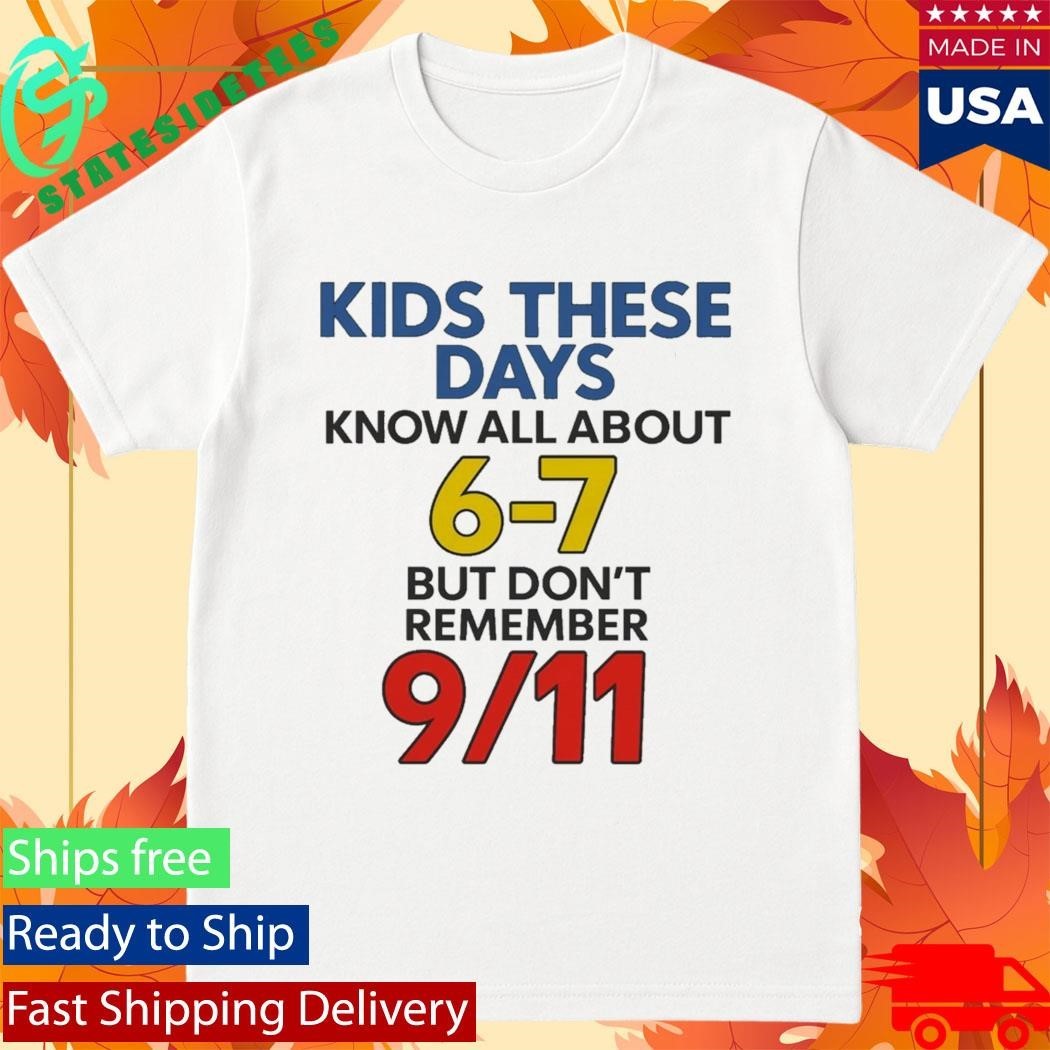 Kids These Days Know All About 6-7 But Don't Remember - Adult & Kids T-Shirts, Sweatshirts & Hoodies apparel design preview 1