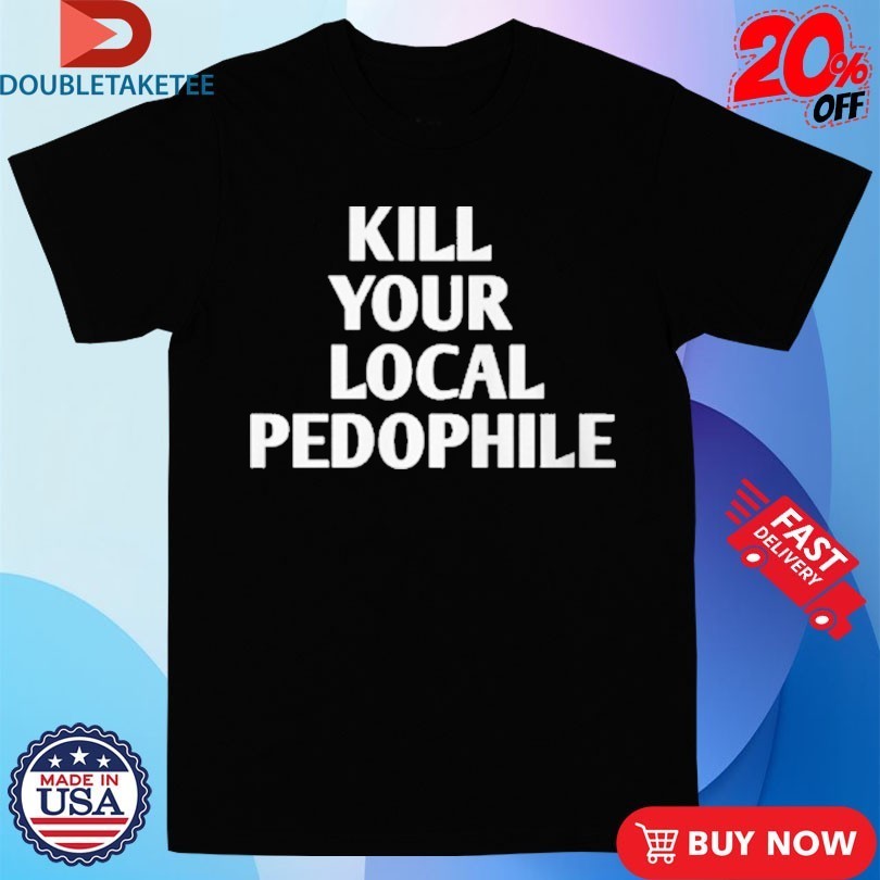 Kill Your Local Pedophile - Adult & Kids T-Shirts, Sweatshirts & Hoodies apparel design preview 1