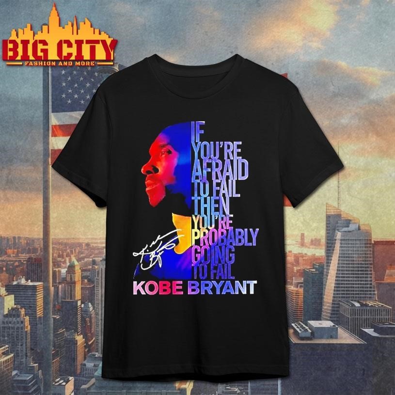 Kobe Bryant Los Angeles Lakers If Youre Afraid To - Adult & Kids T-Shirts, Sweatshirts & Hoodies apparel design preview 1