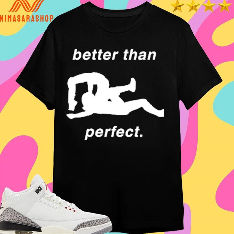 LH B&amp;W Better Than Perfect - Adult & Kids T-Shirts, Sweatshirts & Hoodies apparel design preview 1