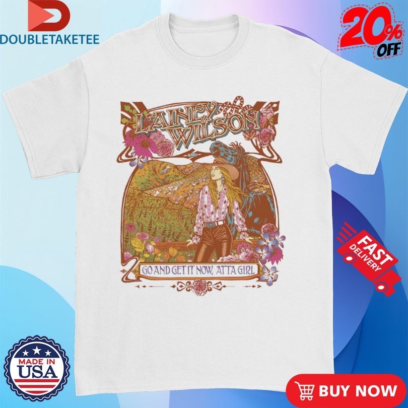 Lainey Wilson Go And Get It Now Atta Girl - Adult & Kids T-Shirts, Sweatshirts & Hoodies apparel design preview 1