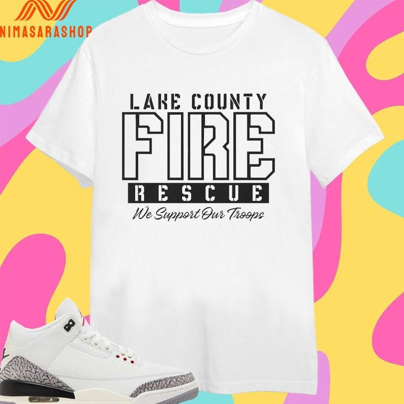 Lake County Fire Rescue We Support Our Troops - Adult & Kids T-Shirts, Sweatshirts & Hoodies apparel design preview 1