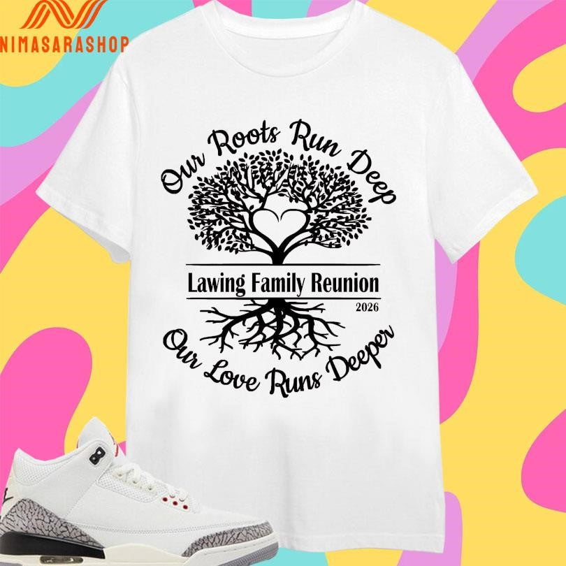 Lawing Family Reunion Our Roots Run Deep Love Runs - Adult & Kids T-Shirts, Sweatshirts & Hoodies apparel design preview 1