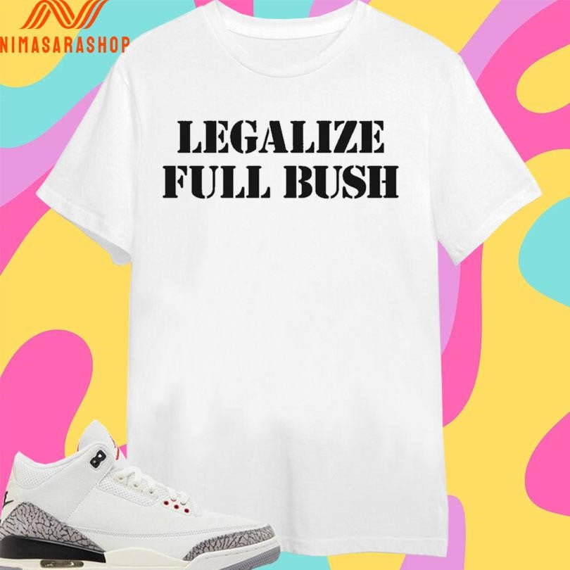 Legalize Full Bush - Adult & Kids T-Shirts, Sweatshirts & Hoodies apparel design preview 1