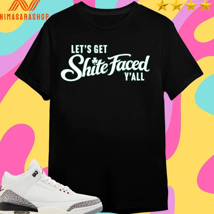 Let’s Get Shite Faced Y’all - Adult & Kids T-Shirts, Sweatshirts & Hoodies apparel design preview 1