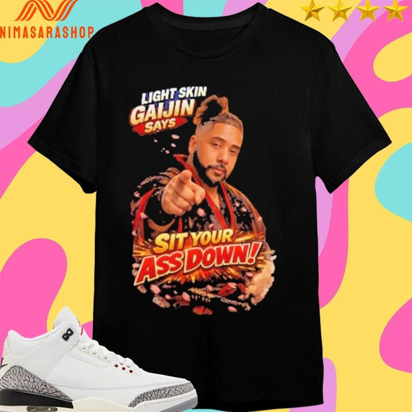 Lightskin Gaijin Says Sit Your Ass Down - Adult & Kids T-Shirts, Sweatshirts & Hoodies apparel design preview 1
