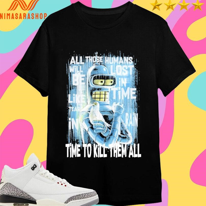 Like Bender In Rain All Those Humans Will Be Tears - Adult & Kids T-Shirts, Sweatshirts & Hoodies apparel design preview 1