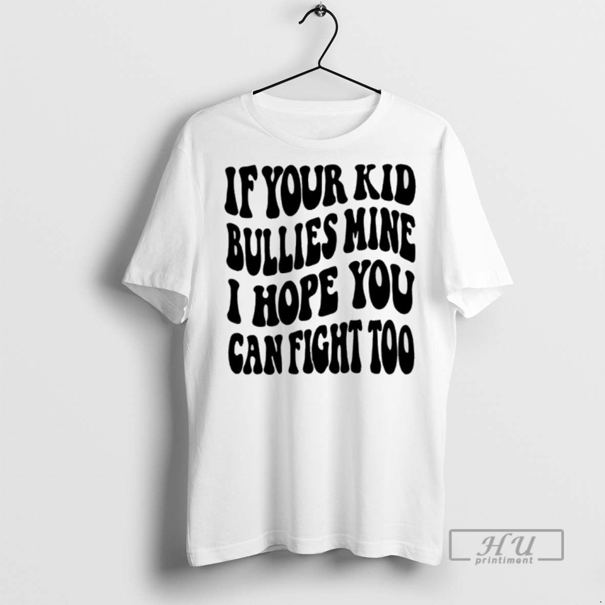 Limited Edition If Your Kid Bullies Mine I Hope You - Adult & Kids T-Shirts, Sweatshirts & Hoodies apparel design preview 1