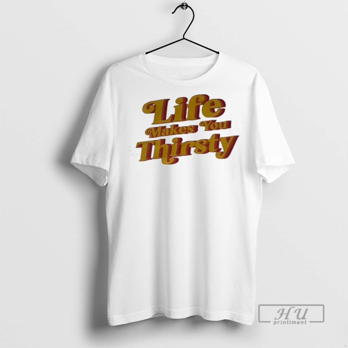 Limited Edition Life Makes You Thirsty Graphic - Adult & Kids T-Shirts, Sweatshirts & Hoodies apparel design preview 1