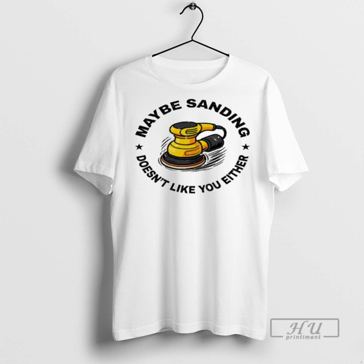 Limited Edition Maybe Sanding Doesnt Like You Either - Adult & Kids T-Shirts, Sweatshirts & Hoodies apparel design preview 1