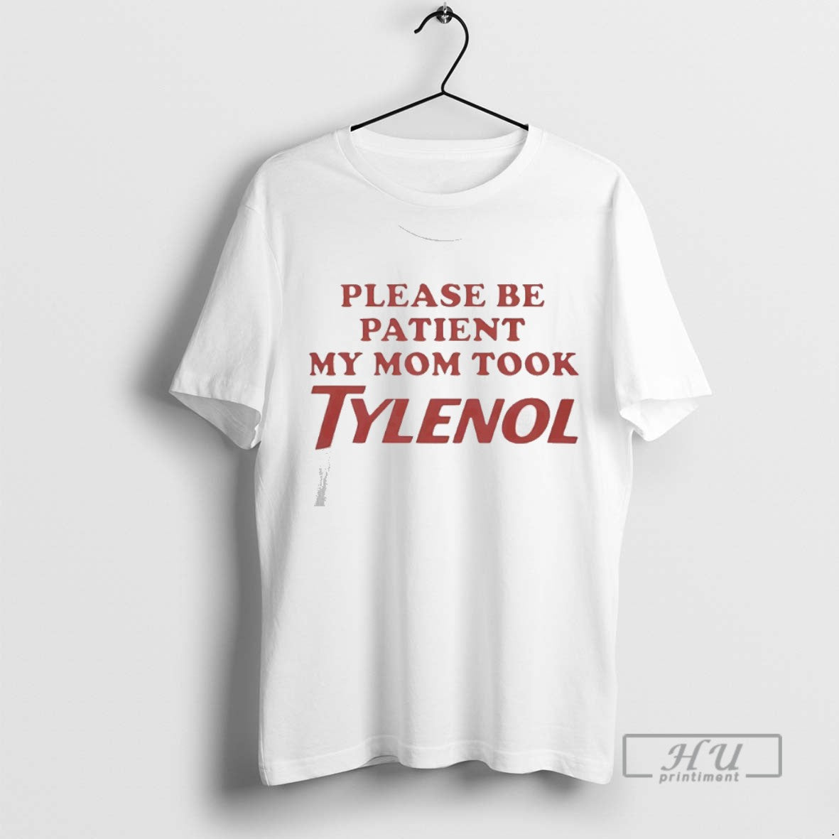 Limited Edition Please Be Patient My Mom Took Tylenol - Adult & Kids T-Shirts, Sweatshirts & Hoodies apparel design preview 1