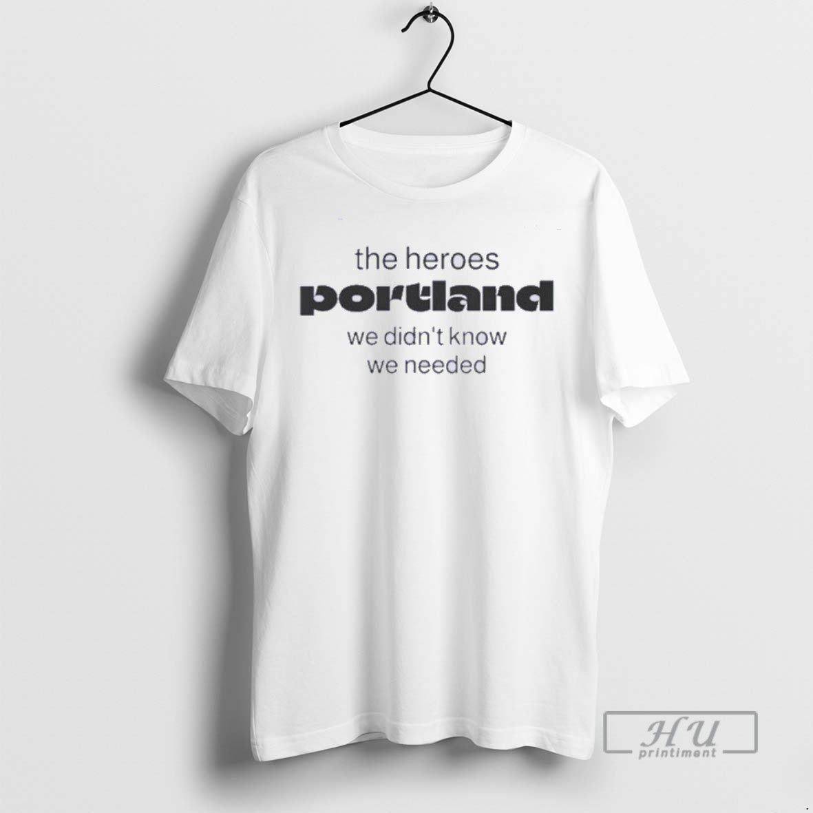 Limited Edition The Heroes Portland We Didnt Know - Adult & Kids T-Shirts, Sweatshirts & Hoodies apparel design preview 1
