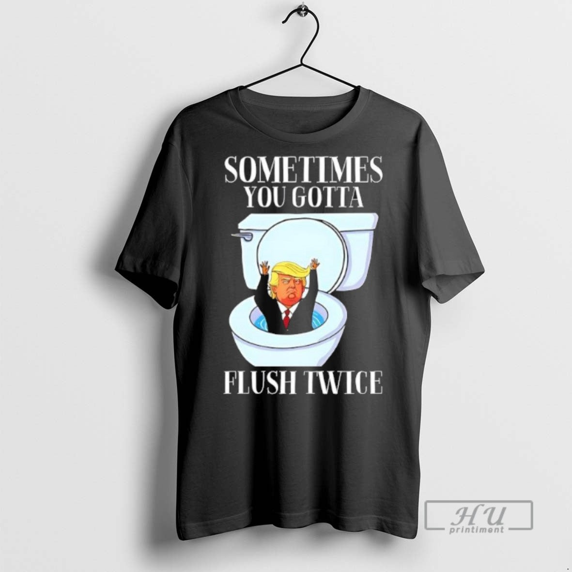 Limited Edition Trump Toilet Sometimes You Gotta - Adult & Kids T-Shirts, Sweatshirts & Hoodies apparel design preview 1