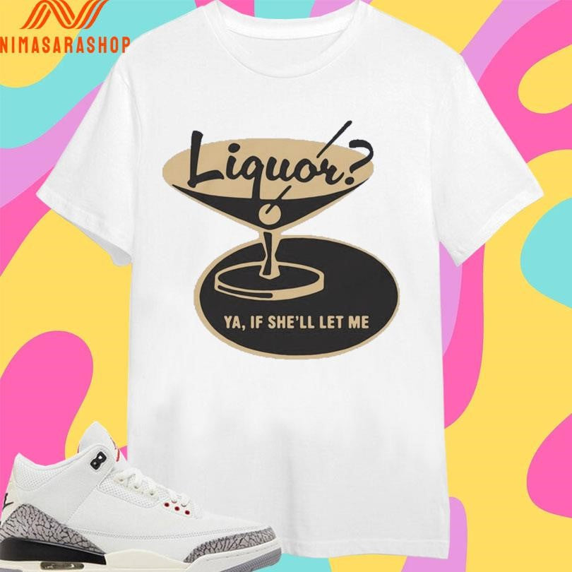 Liquor Ya If She’ll Let Me - Adult & Kids T-Shirts, Sweatshirts & Hoodies apparel design preview 1