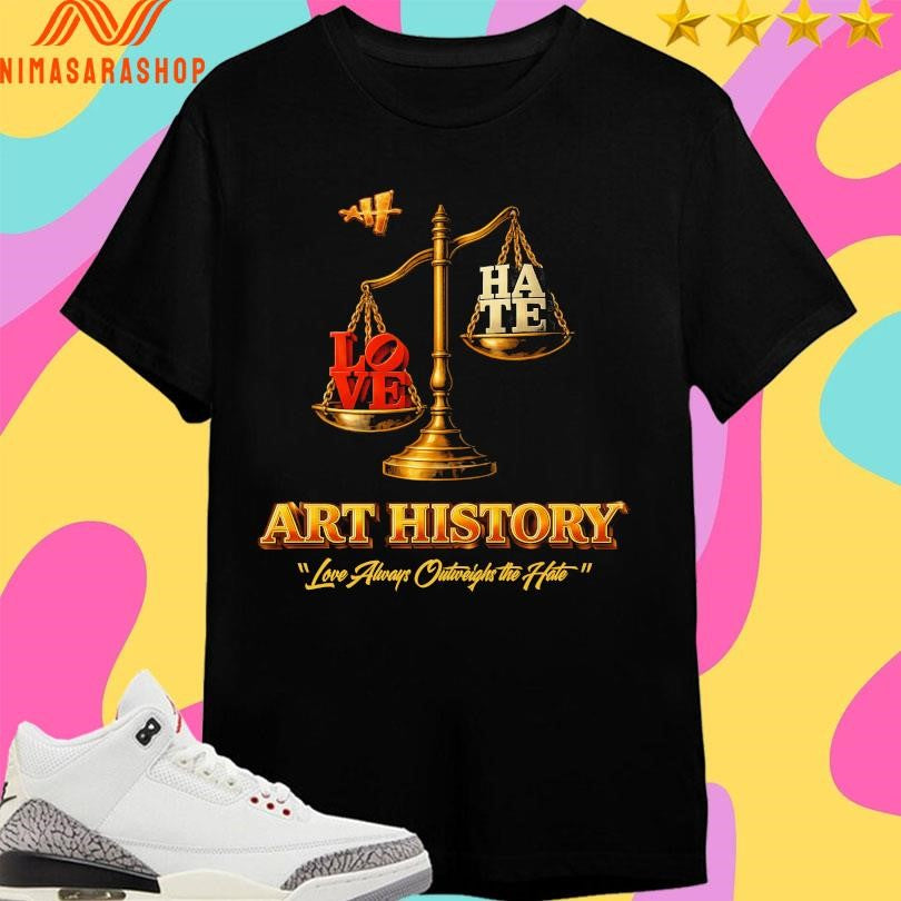 Love Hate Art History Always Outweighs The - Adult & Kids T-Shirts, Sweatshirts & Hoodies apparel design preview 1