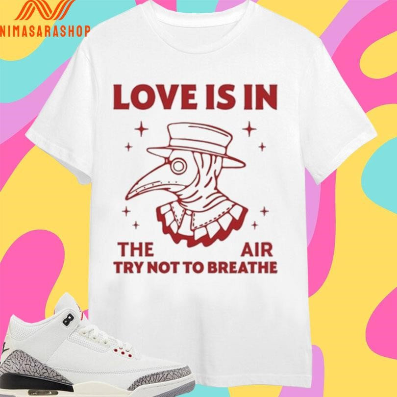 Love Is In The Air Try Not To Breathe - Adult & Kids T-Shirts, Sweatshirts & Hoodies apparel design preview 1