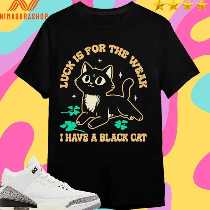Luck Is For The Weak I Have A Black Cat - Adult & Kids T-Shirts, Sweatshirts & Hoodies apparel design preview 1