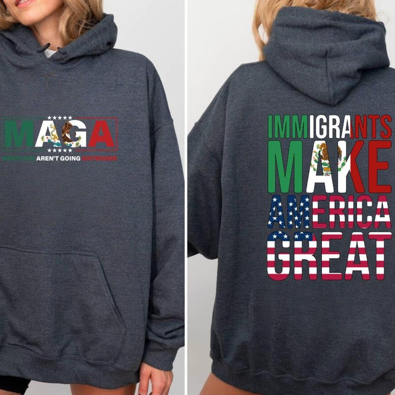 M..G. Mexicans Aren'T Going Anywhere Immigrants Make - Adult & Kids T-Shirts, Sweatshirts & Hoodies apparel design preview 1