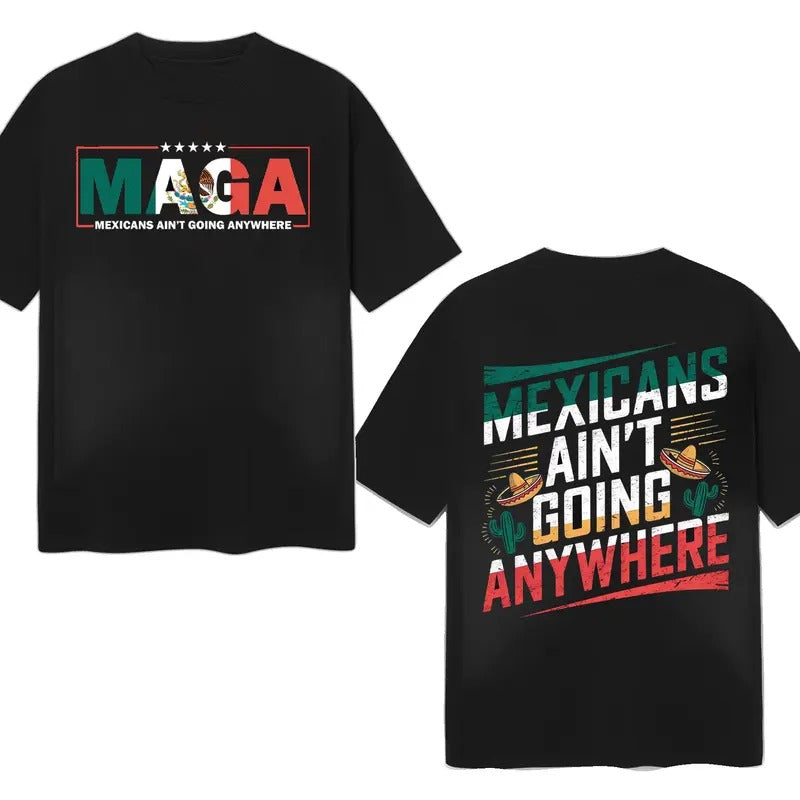 MAGA Mexicans Ain'T Going Anywhere Latina Power - Adult & Kids T-Shirts, Sweatshirts & Hoodies apparel design preview 1