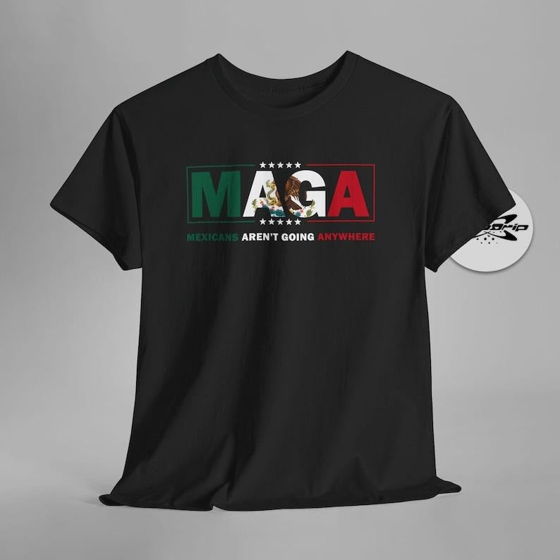 MAGA Mexicans Arent Going Anywhere Immigration Parody - Adult & Kids T-Shirts, Sweatshirts & Hoodies apparel design preview 1