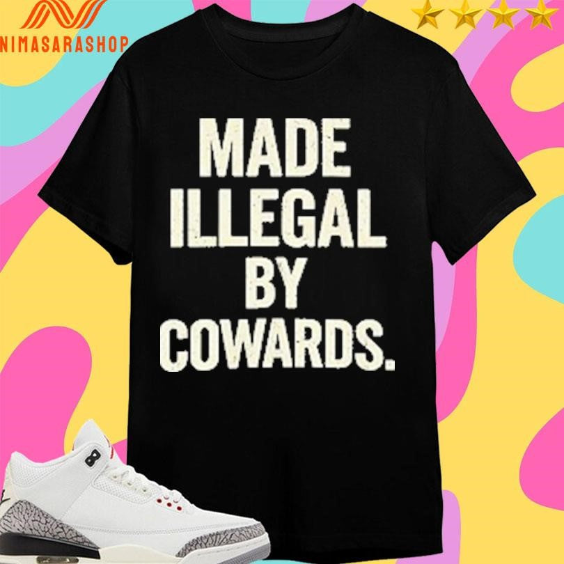 Made Illegal By Cowards - Adult & Kids T-Shirts, Sweatshirts & Hoodies apparel design preview 1