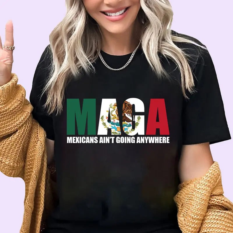 Maga Mexicans Ain'T Going Anywhere Immigration - Adult & Kids T-Shirts, Sweatshirts & Hoodies apparel design preview 1