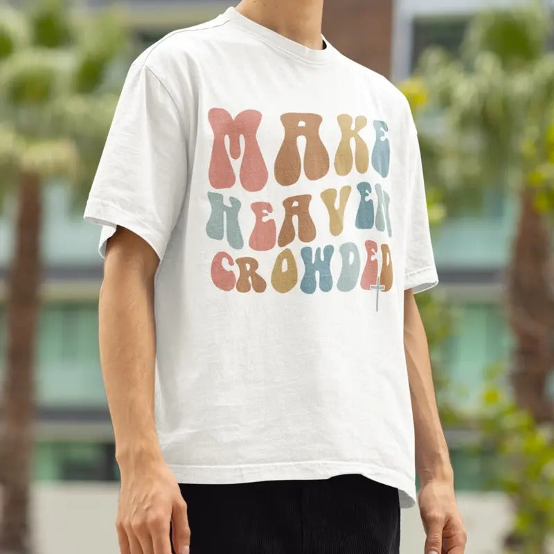 Make Heaven Crowded Christian Cute Religious Jesus - Adult & Kids T-Shirts, Sweatshirts & Hoodies apparel design preview 1