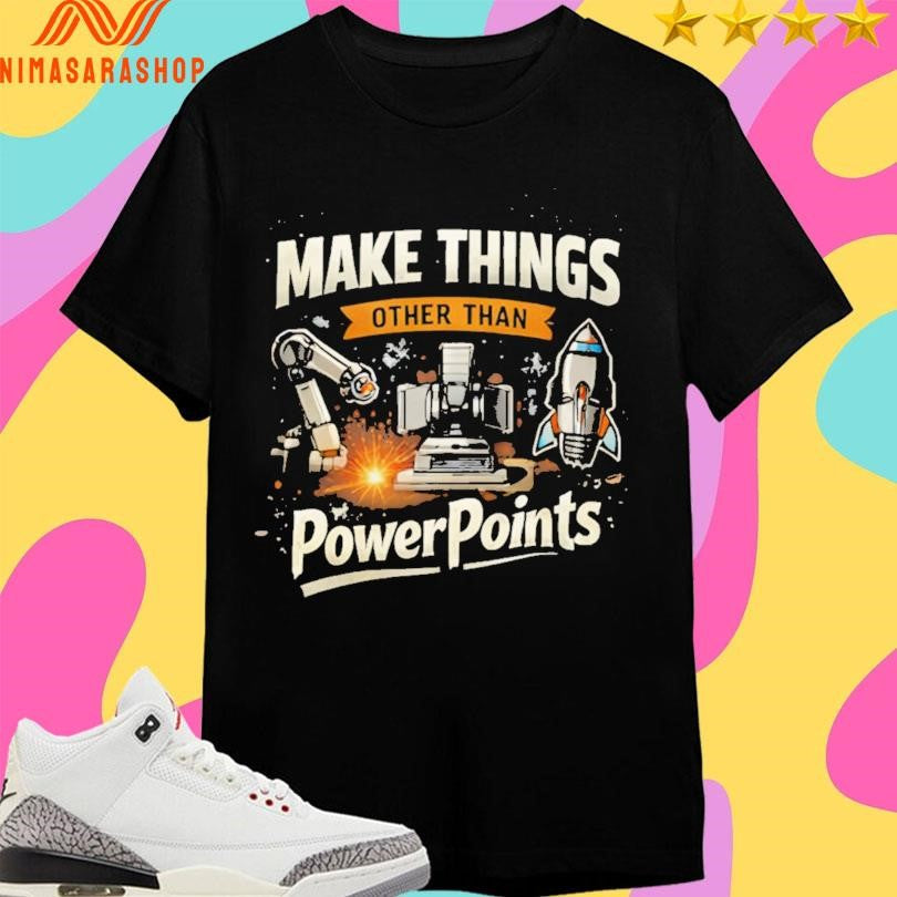 Make Things Other Than Power Points - Adult & Kids T-Shirts, Sweatshirts & Hoodies apparel design preview 1