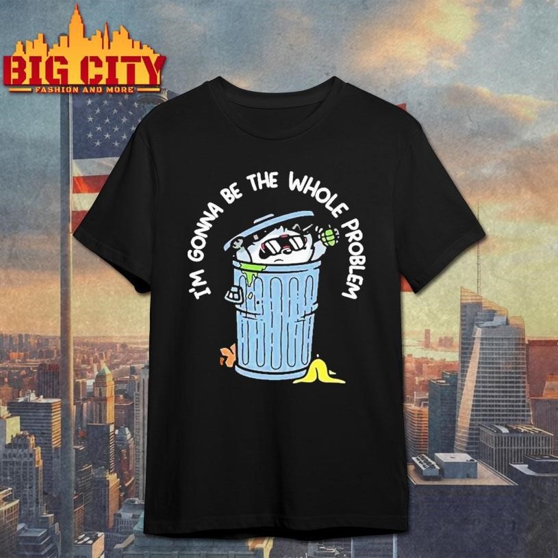 Mandatoryfunday I'm Gonna Be The Whole Problem - Adult & Kids T-Shirts, Sweatshirts & Hoodies apparel design preview 1