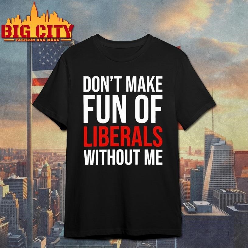 Mandy dont make fun of liberals without me - Adult & Kids T-Shirts, Sweatshirts & Hoodies apparel design preview 1
