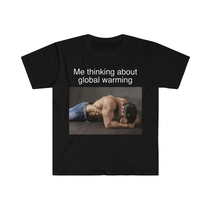 Me Thinking About Global Warming Funny Meme - Adult & Kids T-Shirts, Sweatshirts & Hoodies apparel design preview 1