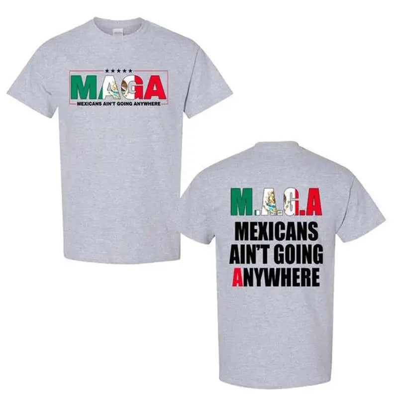Mexicans Ain'T Going Anywhere MAGA Immigration Latina - Adult & Kids T-Shirts, Sweatshirts & Hoodies apparel design preview 1