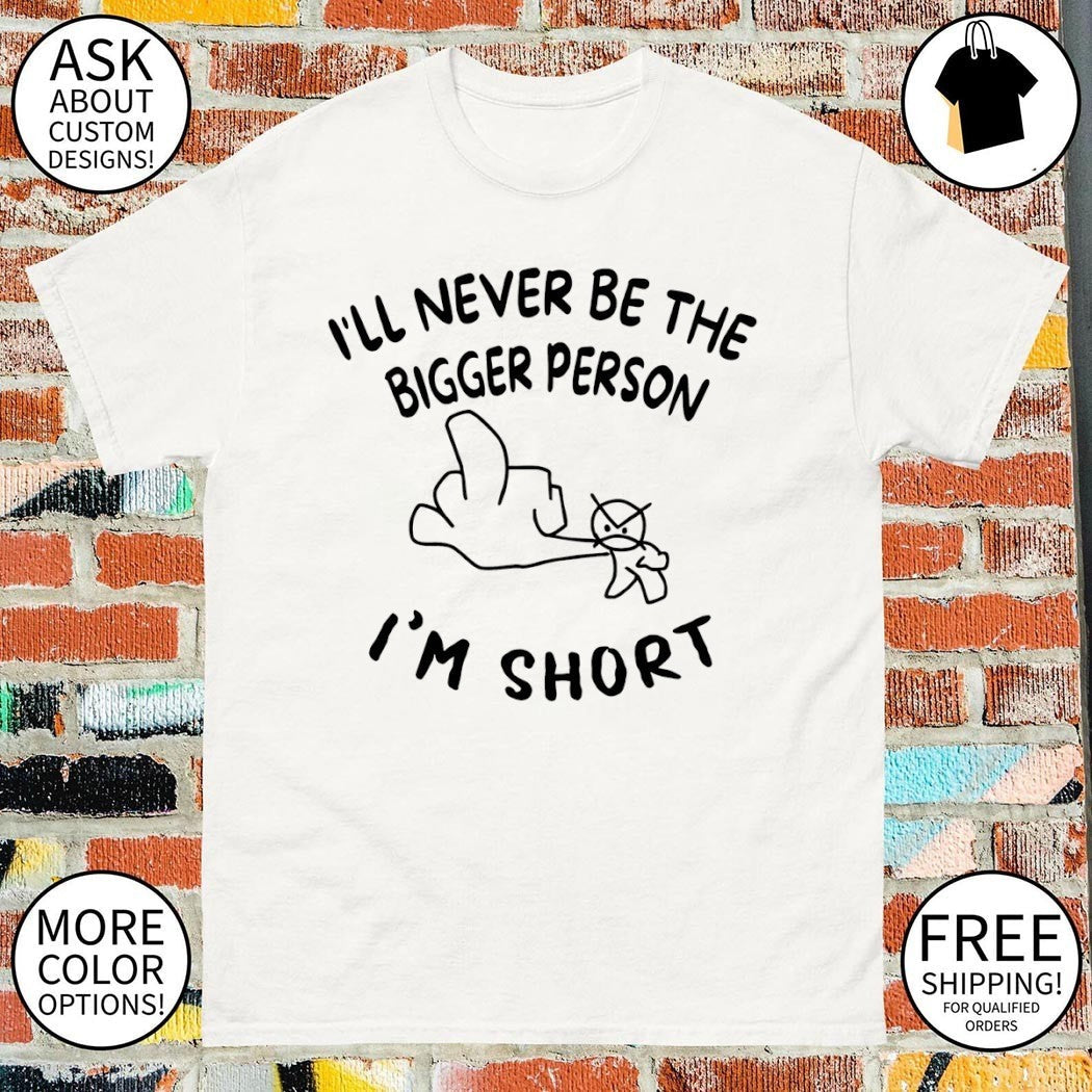 Middle finger I'll never be the bigger person I'm - Adult & Kids T-Shirts, Sweatshirts & Hoodies apparel design preview 1