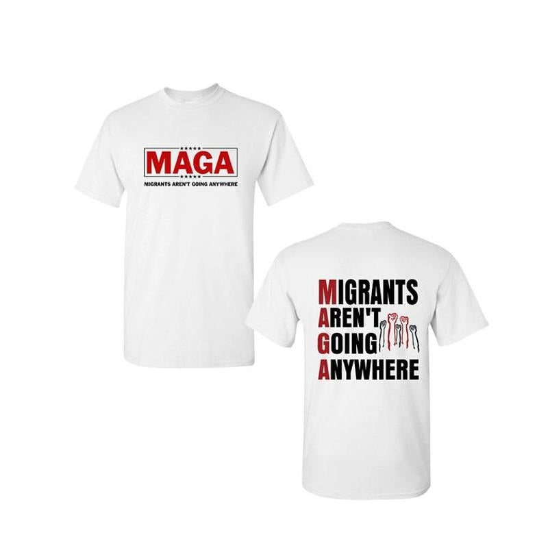 Migrants Aren'T Going Anywhere MAGA Immigration - Adult & Kids T-Shirts, Sweatshirts & Hoodies apparel design preview 1