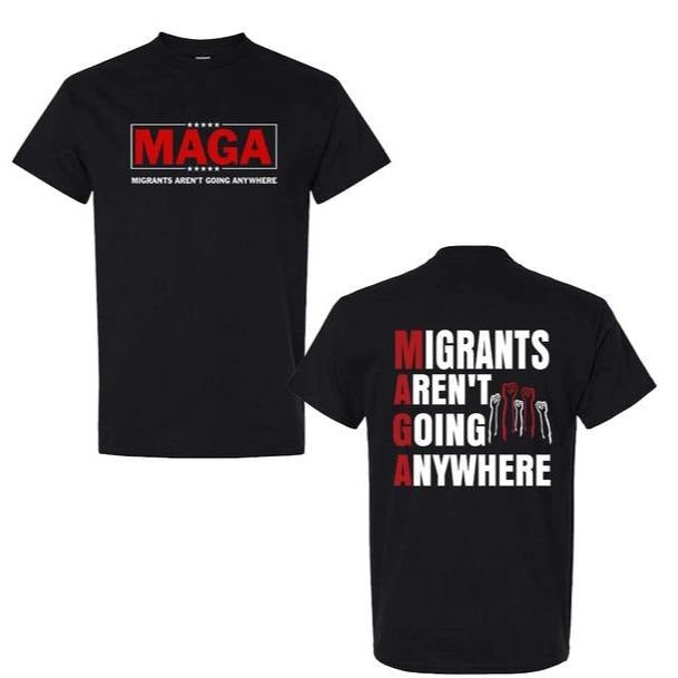 Migrants Aren'T Going Anywhere MAGA Immigration - Adult & Kids T-Shirts, Sweatshirts & Hoodies apparel design preview 1
