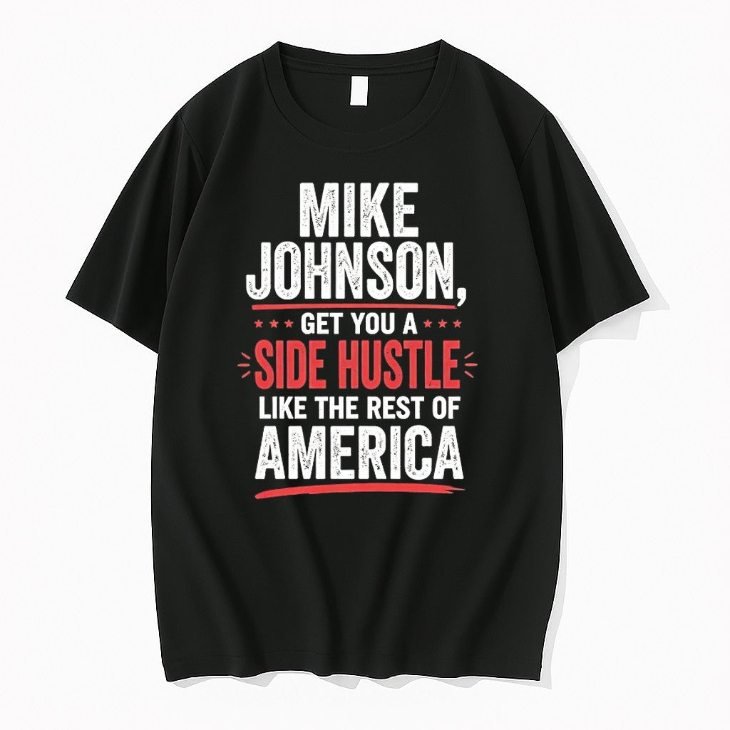 Mike Johnson Get You A Side Hustle Like The Rest Of - Adult & Kids T-Shirts, Sweatshirts & Hoodies apparel design preview 1