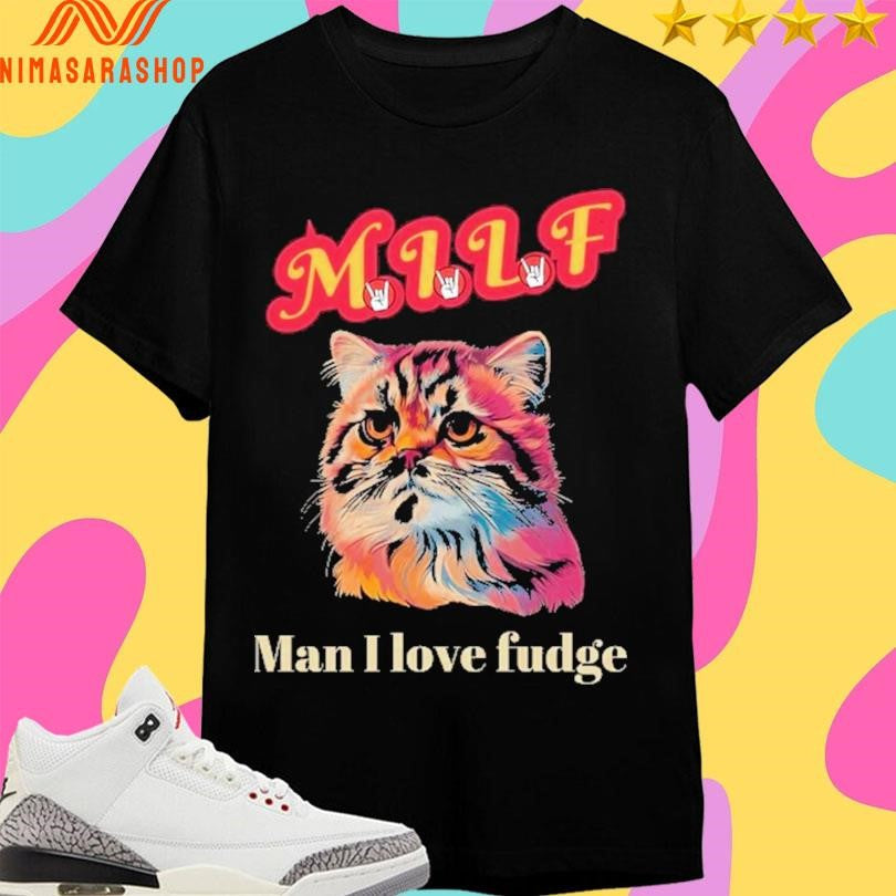 Milf Cat Man I Love Fudge - Adult & Kids T-Shirts, Sweatshirts & Hoodies apparel design preview 1