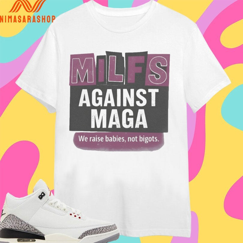 Milfs Against Maga We Raise Babies Not Bigots - Adult & Kids T-Shirts, Sweatshirts & Hoodies apparel design preview 1