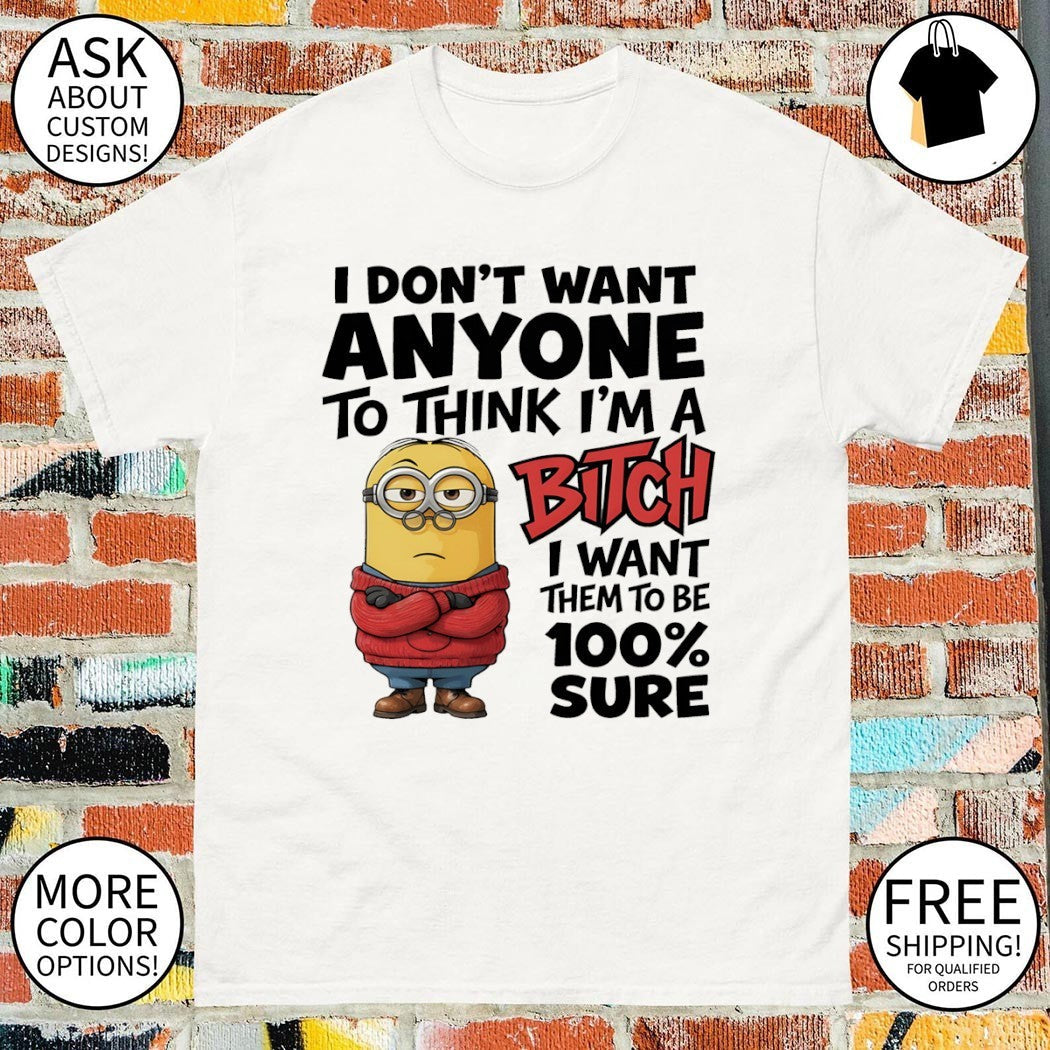Minion I don't want anyone to think I'm a bitch them - Adult & Kids T-Shirts, Sweatshirts & Hoodies apparel design preview 1