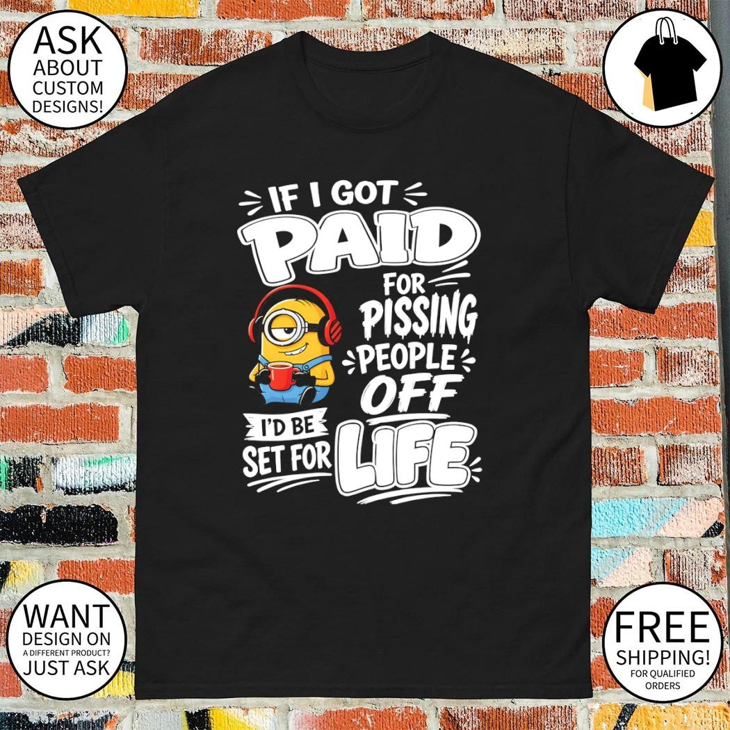 Minion if I got paid for pissing people off I'd be - Adult & Kids T-Shirts, Sweatshirts & Hoodies apparel design preview 1