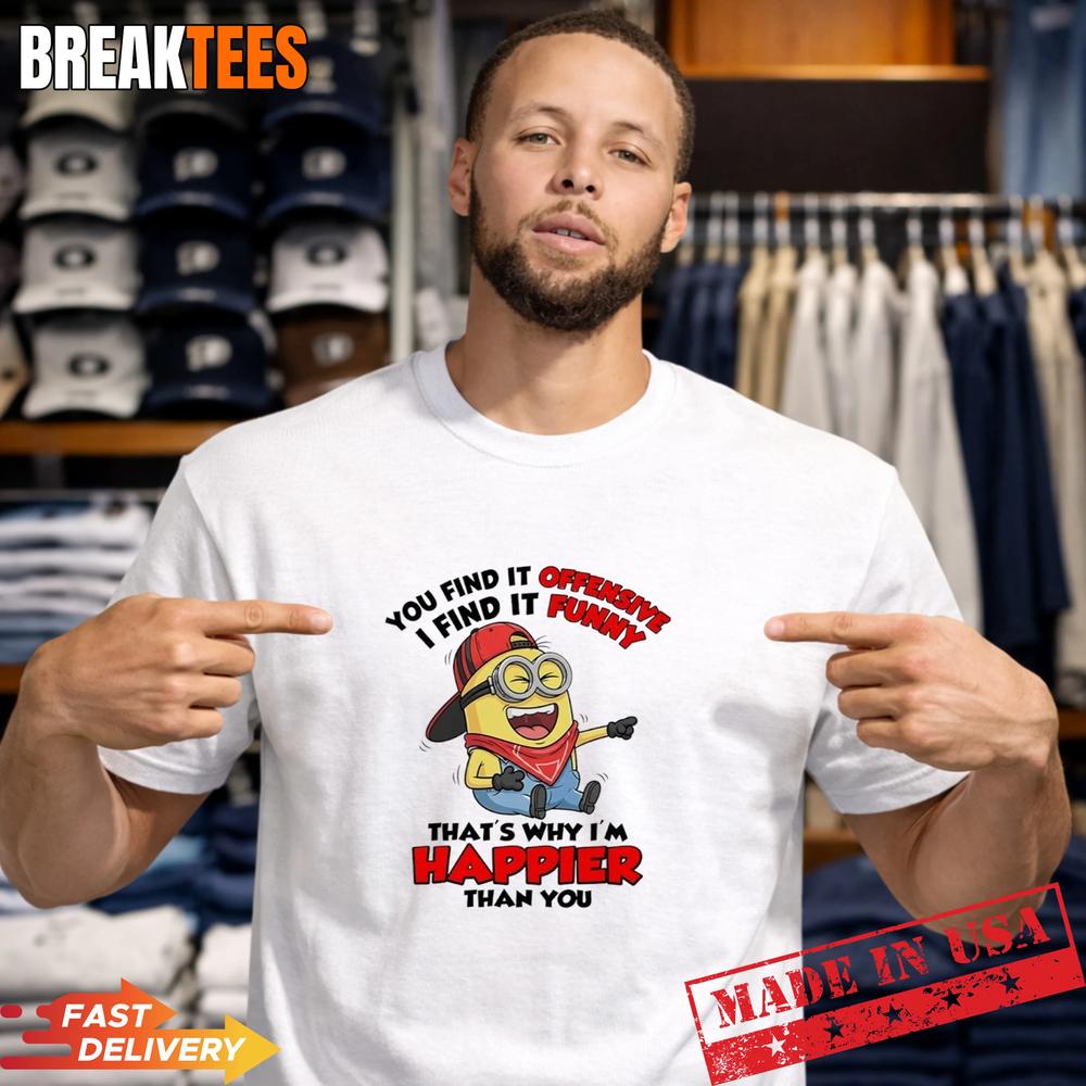 Minions You Find It Offensive I Funny Why I'm Happier - Adult & Kids T-Shirts, Sweatshirts & Hoodies apparel design preview 1