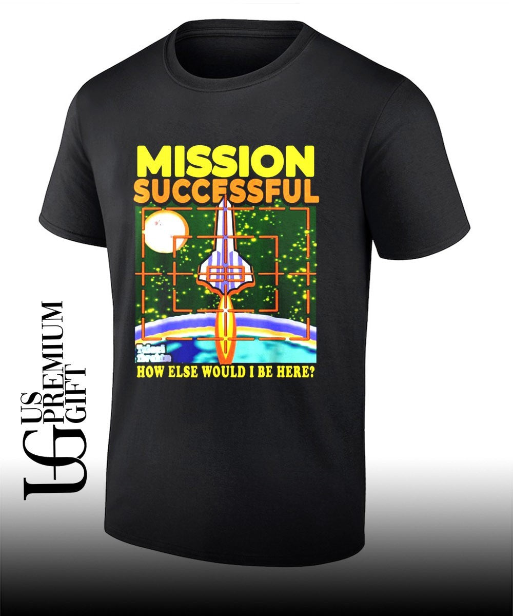 Mission Successful how else would I be here - Adult & Kids T-Shirts, Sweatshirts & Hoodies apparel design preview 1